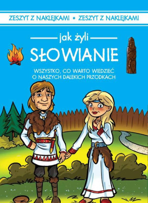 Jak żyli Słowianie. Wszystko, co warto wiedzieć o naszych dalekich przodkach. Jak żyli ludzie