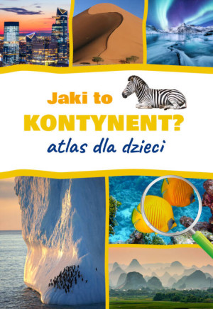 Jaki to kontynent? Atlas dla dzieci