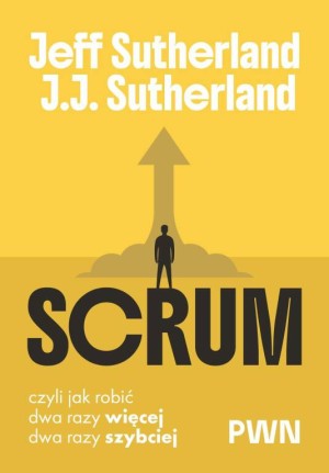 Scrum. Czyli jak robić dwa razy więcej, dwa razy..
