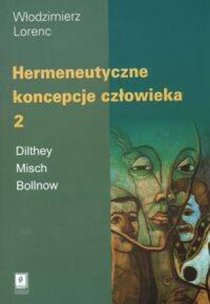 Hermeneutyczne koncepcje człowieka. Tom 2