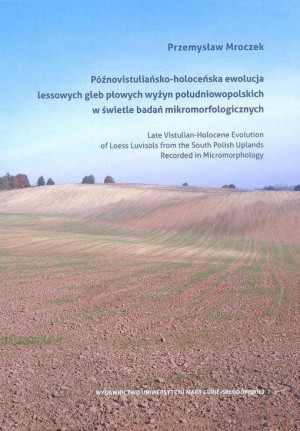 Późnovistuliańsko-holoceńska ewolucja lessowych gleb płowych wyżyn południowopolskich w świetle badań mikromorfologicznych