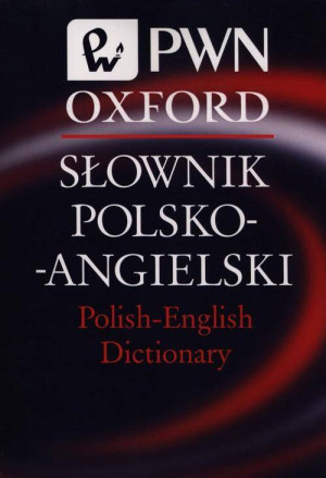 PWN Oxford. Słownik polsko-angielski Polish-English Dictionary