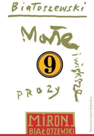 Małe i większe prozy. Utwory zebrane. Tom 9