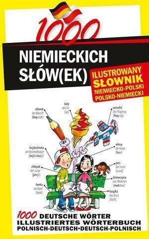 1000 niemieckich słów(ek). Ilustrowany słownik niemiecko-polski, polsko-niemiecki