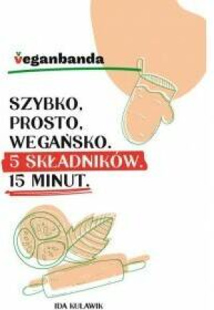 Szybko, prosto, wegańsko. 5 składników. 15 minut