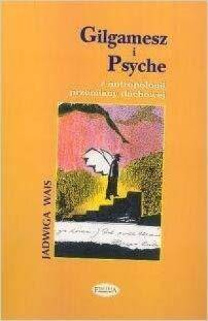 Gilgamesz i Psyche z antropologii przemiany duchowej