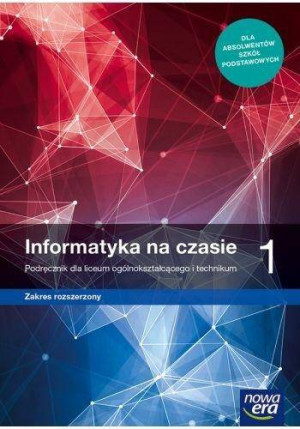Informatyka na czasie 1. Podręcznik dla liceum ogólnokształcącego i technikum. Zakres rozszerzony