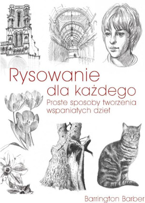 Rysowanie dla każdego. Proste sposoby tworzenia wspaniałych dzieł