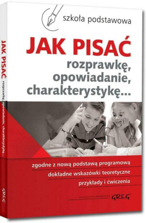 Jak pisać rozprawkę, opowiadanie, charakterystykę...