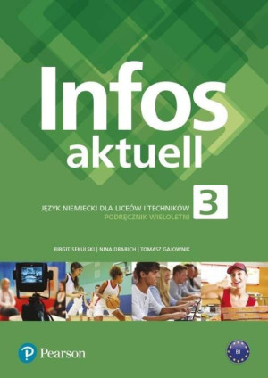 Infos Aktuell 3. Podręcznik wieloletni + Kod (Interaktywny podręcznik). Poziom B1. Język niemiecki dla liceów i techników