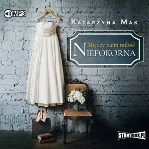 Niepokorna. Między nami miłość. Tom 1. Audiobook