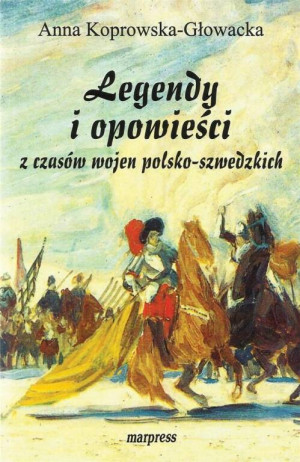 Legendy i opowieści z czasów wojen polsko-szwedzkich