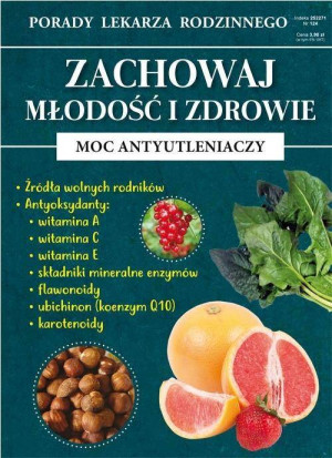 Zachowaj młodość i zdrowie. Moc antyutleniaczy. Porady Lekarza Rodzinnego. Nr 124