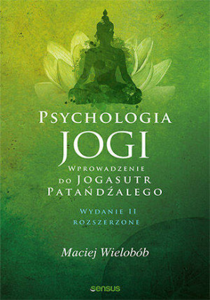 Psychologia jogi. Wprowadzenie do Jogasutr Patańdźalego. Wydanie 2