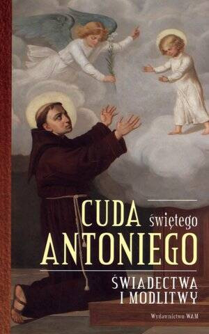 Cuda świętego Antoniego. Świadectwa i modlitwy