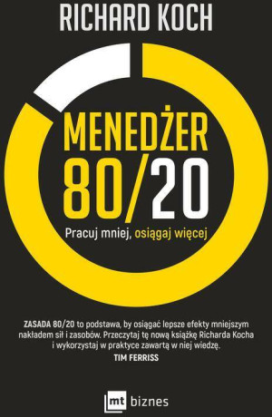 Menedżer 80/20. Pracuj mniej, osiągaj więcej. Zasada 80/20 to podstawa, by osiągnąć lepsze efekty mniejszym nakładem sił i zasobów. Przeczytaj tą nową książkę Richarda Kocha i wykorzystaj w p