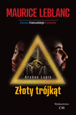 Złoty trójkąt. Arsene Lupin. Tom 8
