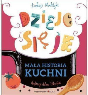 Mała historia kuchni. Dzieje się je