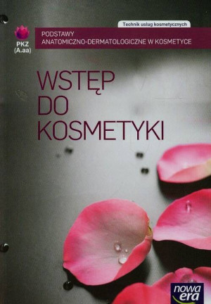 Technik usług kosmetycznych. Podstawy anatomiczno-dermatologiczne w kosmetyce. PKZ (A.aa). Wstęp do kosmetyki