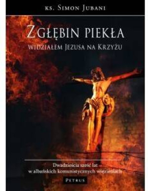 Z głębin piekła widziałem Jezusa na krzyżu