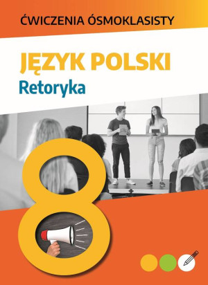 Ćwiczenia ósmoklasisty. Język polski. Retoryka