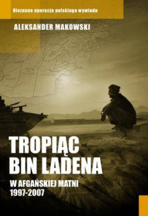 Tropiąc Bin Ladena w afgańskiej matni 1997-2007