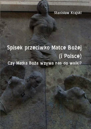 Spisek przeciwko Matce Bożej (i Polsce). Czy Matka Boża wzywa nas do walki?