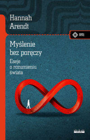 Myślenie bez poręczy. Eseje o rozumieniu świata