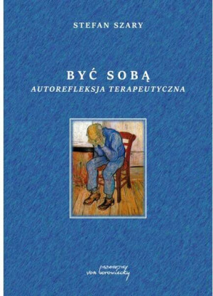 Być sobą. Autorefleksja terapeutyczna