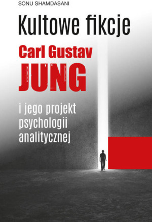 Kultowe fikcje. C.G. Jung i jego projekt psychologii analitycznej
