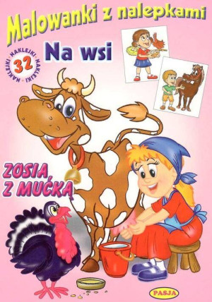 Na wsi. Zosia z mućką. Malowanki z naklejkami