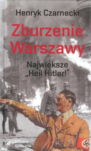 Zburzenie Warszawy. Największe Heil Hitler!