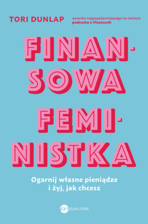 Finansowa feministka. Ogarnij własne pieniądze i żyj, jak chcesz