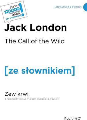 The Call of the WIld / Zew krwi (z podręcznym słownikiem angielsko-polskim Poziom C1)