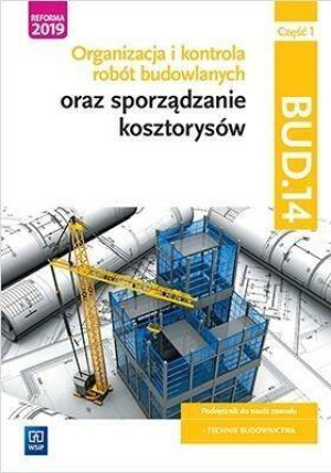 Organizacja i kontrola robót budowlanych oraz sporządzanie kosztorysów. BUD.14. Podręcznik do nauki zawodu Technik budownictwa. Część 1