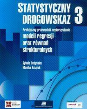 Statystyczny drogowskaz. Praktyczny przewodnik wykorzystania modeli regresji oraz równań strukturalnych. Tom 3