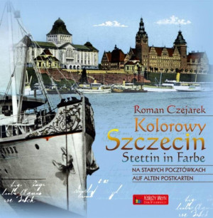 Kolorowy Szczecin. Na starych pocztówkach