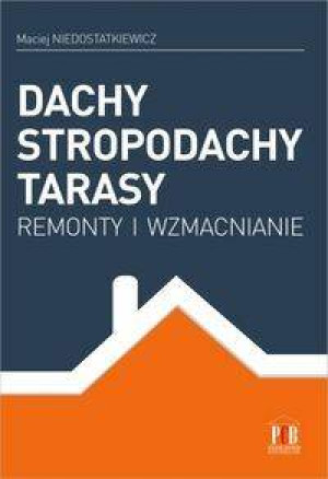 Dachy, stropodachy, tarasy. Remonty i wzmacnianie