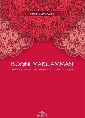 Bogini Marijamman. Mitologia i kult na podstawie tamilskich pieśni religijnych
