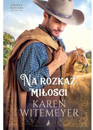 Na rozkaz miłości. Jeźdźcy Hangera. Tom 1