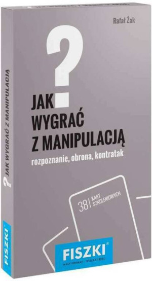 Jak wygrać z manipulacją? Fiszki. Rozpoznanie, obrona, kontratak