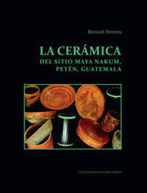 La ceramica del sitio Maya Nakum Peten Guatemala