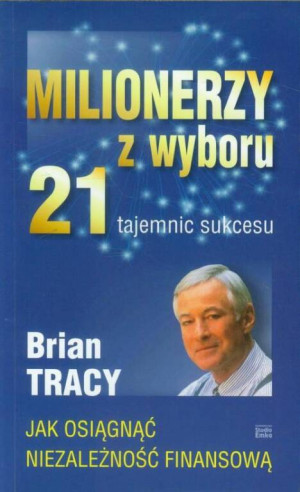 Milionerzy z wyboru. 21 tajemnic sukcesu