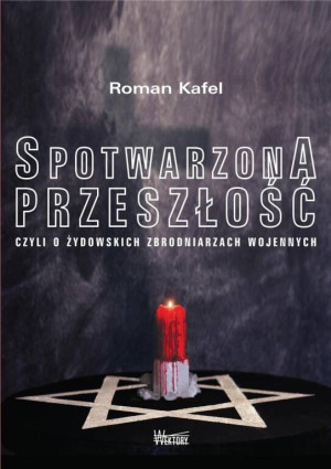 Spotwarzona przeszłość. Czyli o żydowskich zbrodniarzach wojennych