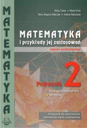 Matematyka i przykłady jej zastosowań. Podręcznik dla absolwentów ośmioletniej szkoły podstawowej. Liceum i technikum. Zakres podstawowy