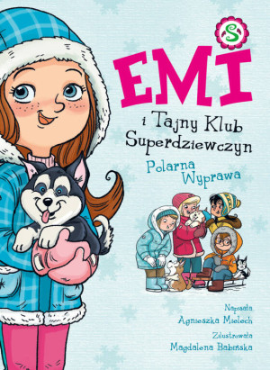 Polarna Wyprawa. Emi i Tajny Klub Superdziewczyn. Tom 10