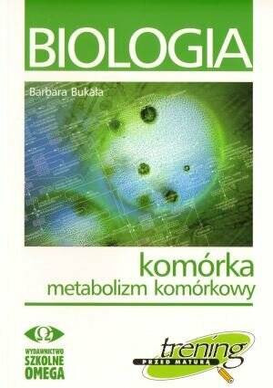 Biologia. Komórka. Metabolizm komórkowy. Trening przed maturą