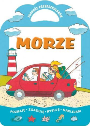 Morze. Podróże przedszkolaków. Poznaję, zgaduję, rysuję, naklejam.