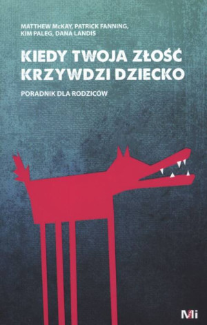 Kiedy Twoja złość krzywdzi dziecko. Poradnik dla rodziców
