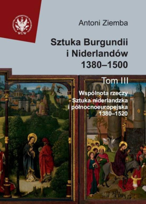 Sztuka Burgundii i Niderlandów 1380-1500. Tom 3